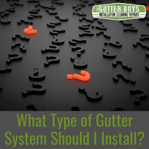gutter system types What Type of Gutter System Should I Install?